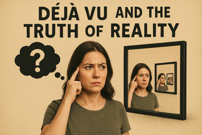Déjà vu and the Truth of Reality